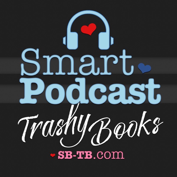 Smart Podcast, Trashy Books: Reviews, Interviews, and Discussion About All the Romance Novels You Love to Read