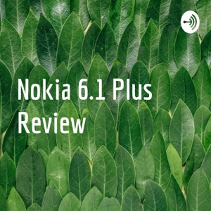 Nokia 6.1 Plus Review