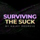 Surviving the Suck