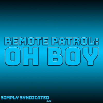 Remote Patrol: Oh Boy:Simply Syndicated
