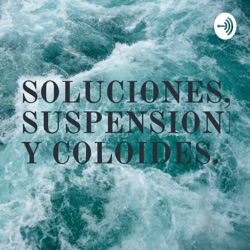 SOLUCIONES, SUSPENSIONES Y COLOIDES. 