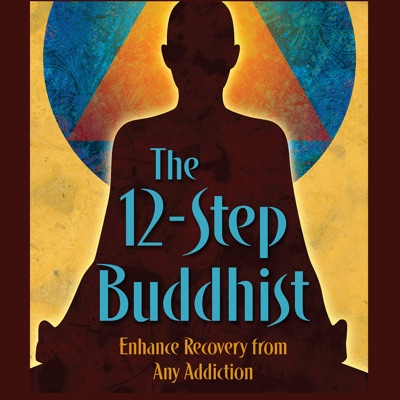The 12-Step Buddhist Podcast The 12-Step Buddhist Podcast