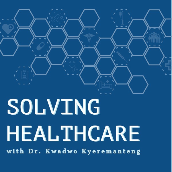 Solving Healthcare with Dr. Kwadwo Kyeremanteng Artwork