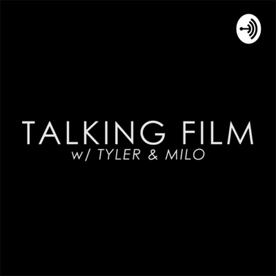 TALKING FILM (w/ Tyler & Milo)