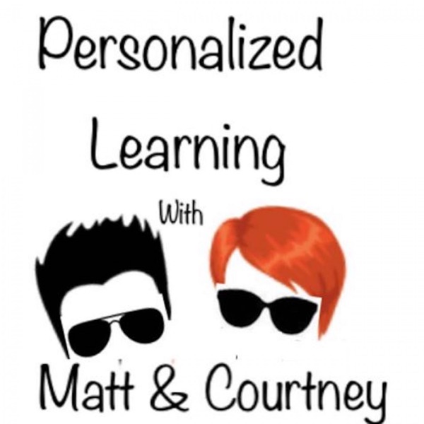 Personalized Learning with Matt & Courtney