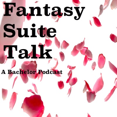 Fantasy Suite Talk- A Bachelor Recap Podcast