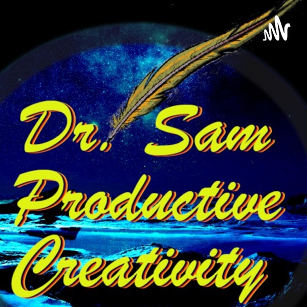 Dr. Sam's Productive Creativity Podcast