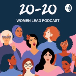 20-20 Women Lead Podcast 