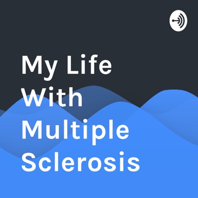 My Life With Multiple Sclerosis