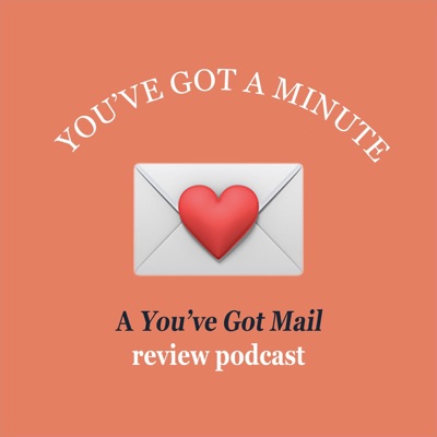 You've Got A Minute - A You've Got Mail Podcast You've Got A Minute - A You've Got Mail Podcast