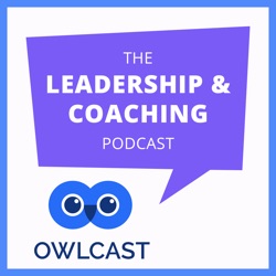 OwlCast: The Leadership & Coaching Podcast