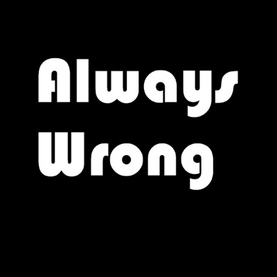 Always Wrong Podcast