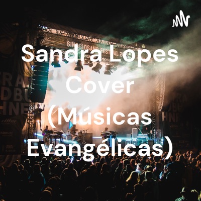 Sandra Lopes Cover (Músicas Evangélicas):sandra Lopes