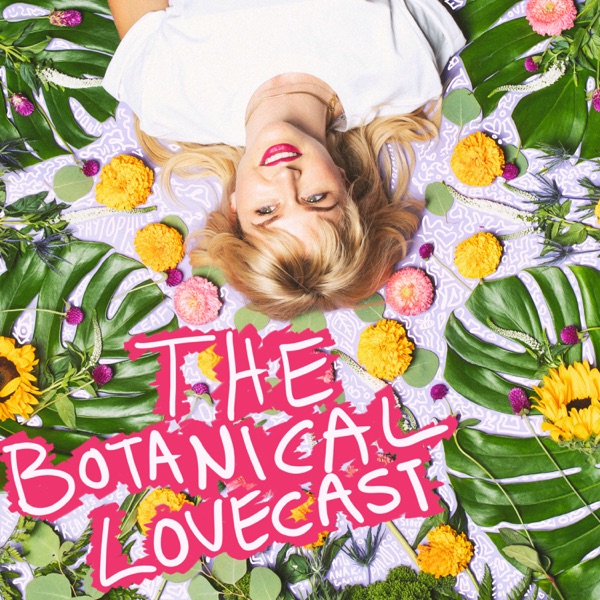 The Botanical Lovecast