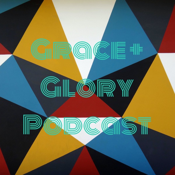 Grace + Glory Podcast