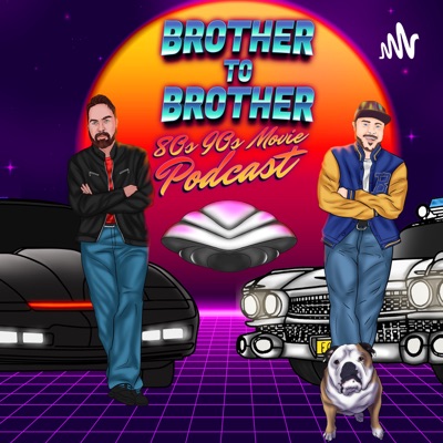 Brother To Brother 80s 90s Movie Podcast