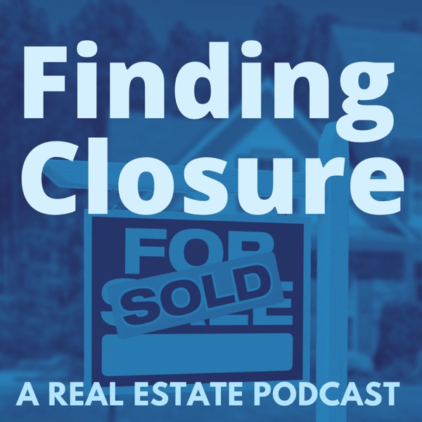 Finding Closure: A Real Estate Podcast