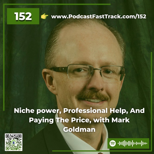 152: Niche power, Professional Help, And Paying The Price, with Mark Goldman photo