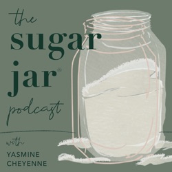 The Sugar Jar Podcast - Yasmine Cheyenne To The Strong Ones