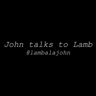 John talks to Lamb