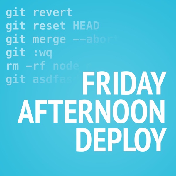 Friday Afternoon Deploy: A Developer Podcast