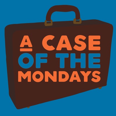 A Case of the Mondays A Case of the Mondays