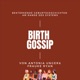 Birth Gossip - Selbstbestimmte Geburtsgeschichten am Rande des Systems