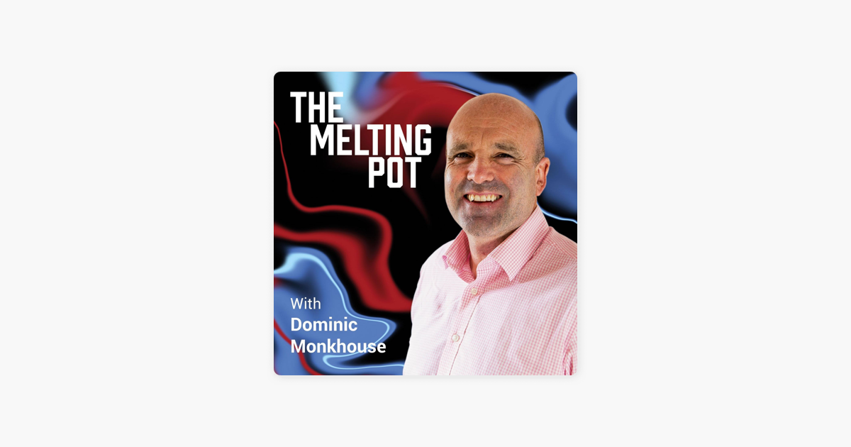 The Melting Pot with Dominic Monkhouse on Apple Podcasts