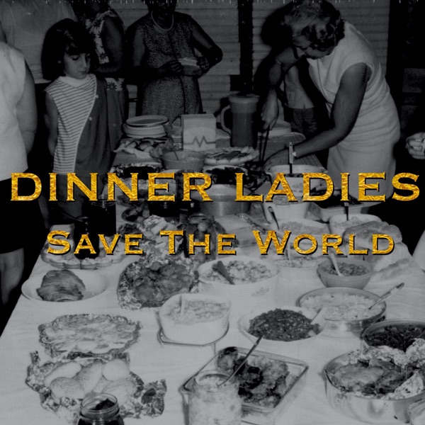 Dinner Ladies Save the World