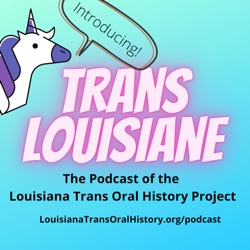 Trans Louisiane - The Podcast of the Louisiana Trans Oral History Project