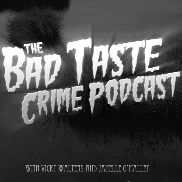 The Bad Taste Crimecast