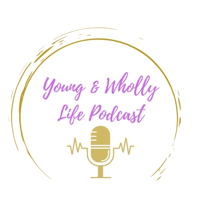 Young & Wholly Life Podcast