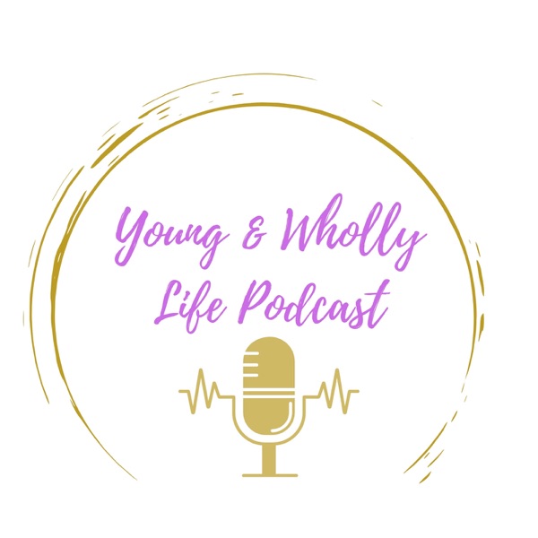 Young & Wholly Life Podcast Artwork