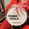 Femme Fatale w/ Host Sophie Murphy - Sophie Murphy