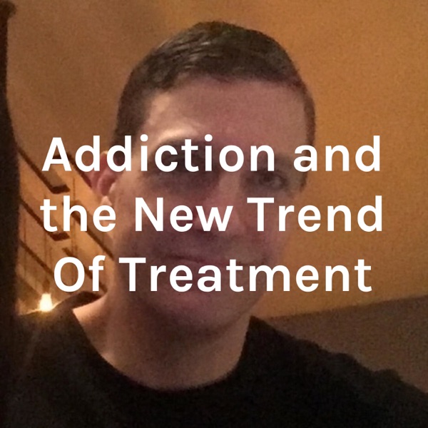 Addiction and the New Trend Of Treatment