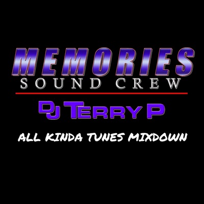 Dj Terry P (The All Kinda Tunes Mixdown):Dj Terry P (Memories Sound Crew) Toronto,Canada