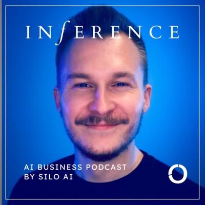 Inference: AI business podcast by Silo AI:Ville Hulkko
