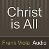 Christ is All: Frank Viola Audio - Frank Viola