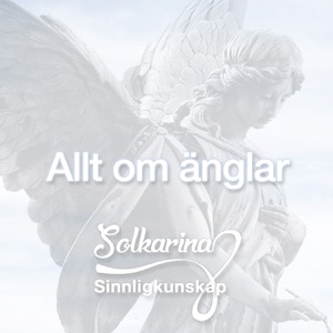 Allt om änglar med Änglamedium Solkarina Sinnligkunskap®