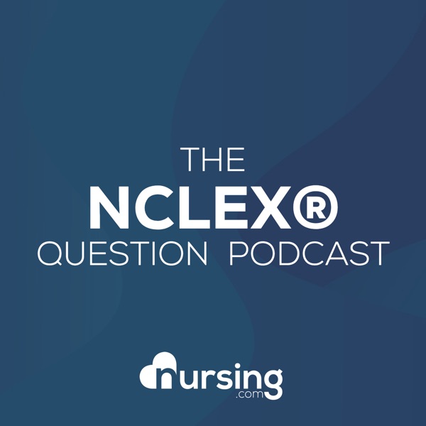 NURSING.com NCLEX® Question of the Day (Nursing Podcast for NCLEX® Prep and Nursing School) by NURSING.com (NRSNG)