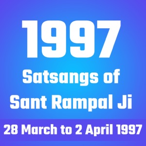 1997's Satsangs of Sant Rampal Ji 28 March to 2 April 1997