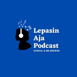Lepasin Aja Podcast