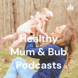Healthy Mum and Bub Podcast