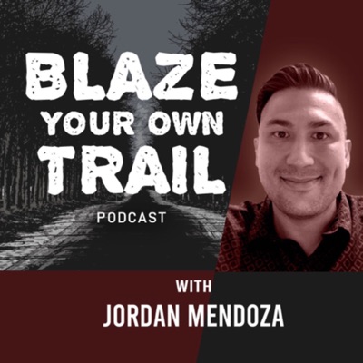 Blaze Your Own Trail Podcast with Jordan Mendoza Blaze Your Own Trail Podcast with Jordan Mendoza