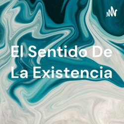 El Sentido De La Existencia