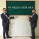 İki Kelin Sesi Var