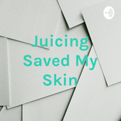 Juicing Saved My Skin