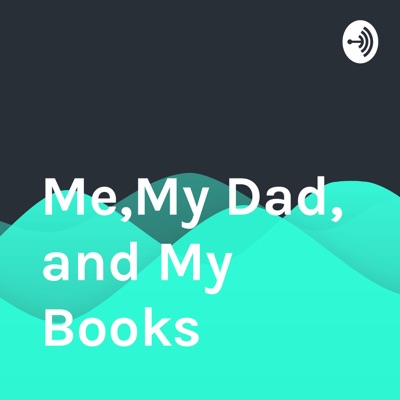Me,My Dad, and My Books