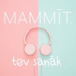 Mammīt, tev sanāk!