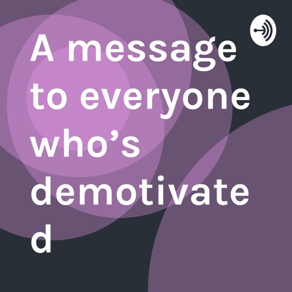 A message to everyone who’s demotivated 